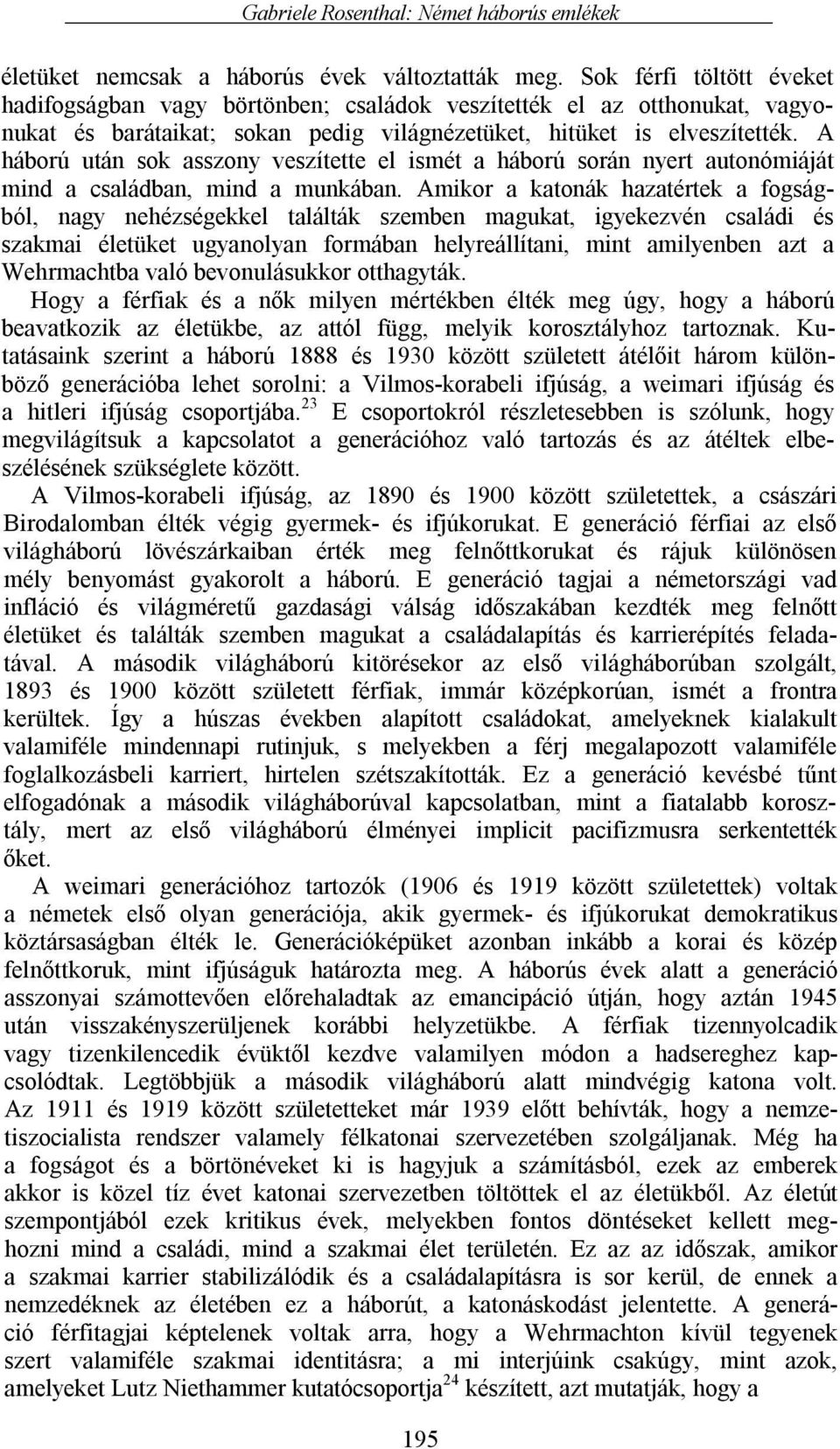 A háború után sok asszony veszítette el ismét a háború során nyert autonómiáját mind a családban, mind a munkában.