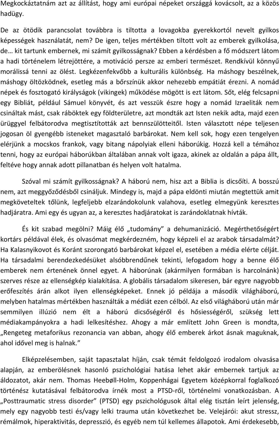 De igen, teljes mértékben tiltott volt az emberek gyilkolása, de kit tartunk embernek, mi számít gyilkosságnak?