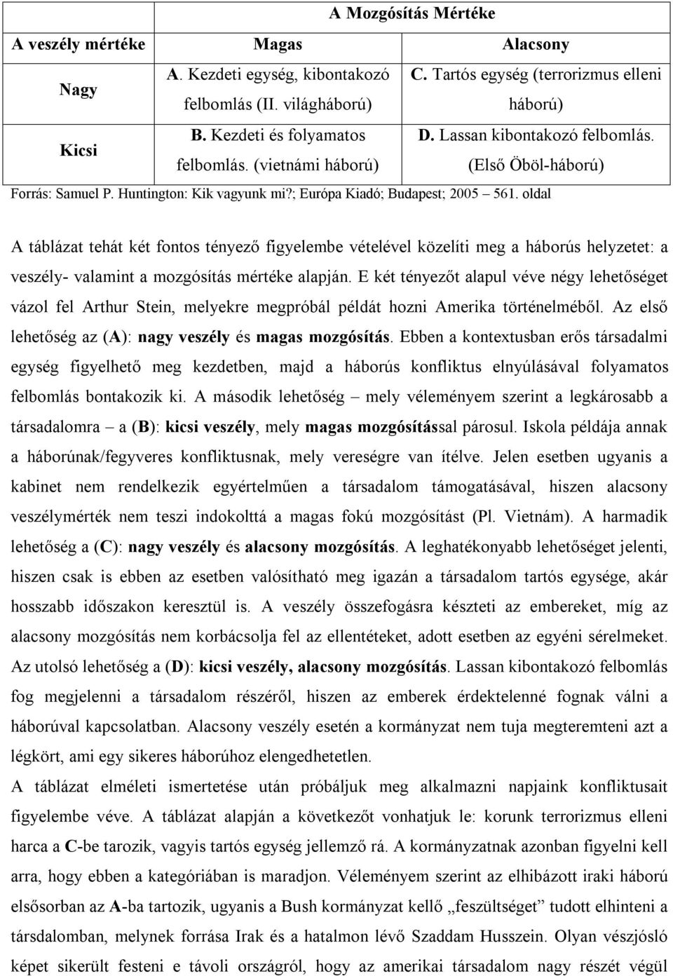 oldal A táblázat tehát két fontos tényező figyelembe vételével közelíti meg a háborús helyzetet: a veszély- valamint a mozgósítás mértéke alapján.