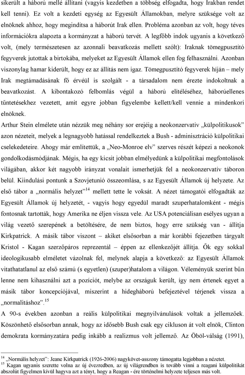 Probléma azonban az volt, hogy téves információkra alapozta a kormányzat a háború tervét.