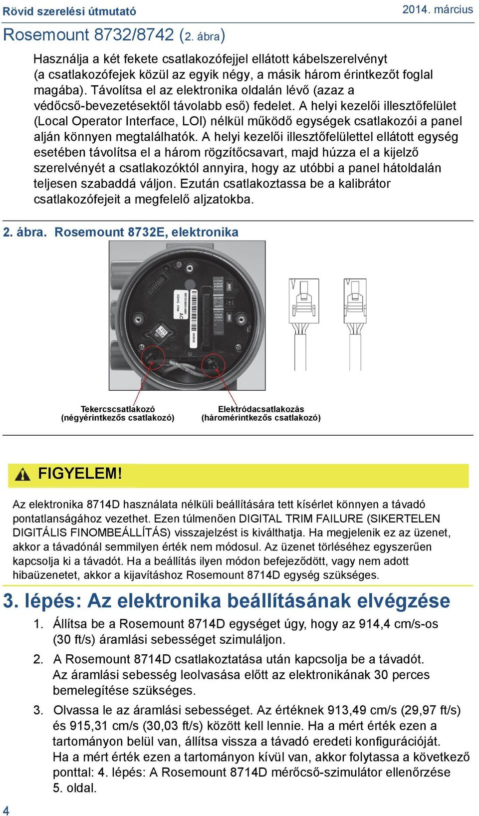 A helyi kezelői illesztőfelület (Local Operator Interface, LOI) nélkül működő egységek csatlakozói a panel alján könnyen megtalálhatók.