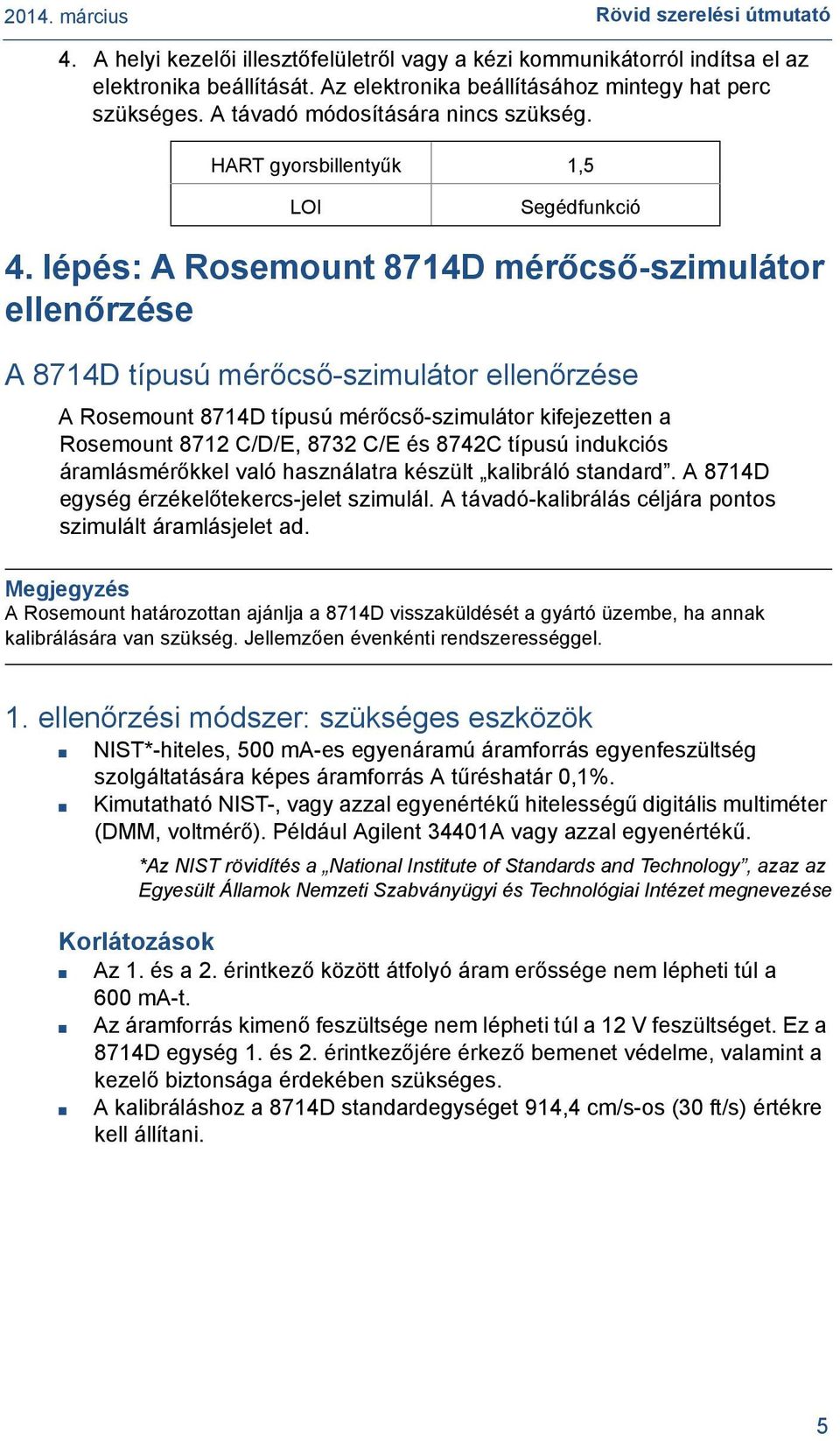 lépés: A Rosemount 8714D mérőcső-szimulátor ellenőrzése A 8714D típusú mérőcső-szimulátor ellenőrzése A Rosemount 8714D típusú mérőcső-szimulátor kifejezetten a Rosemount 8712 C/D/E, 8732 C/E és