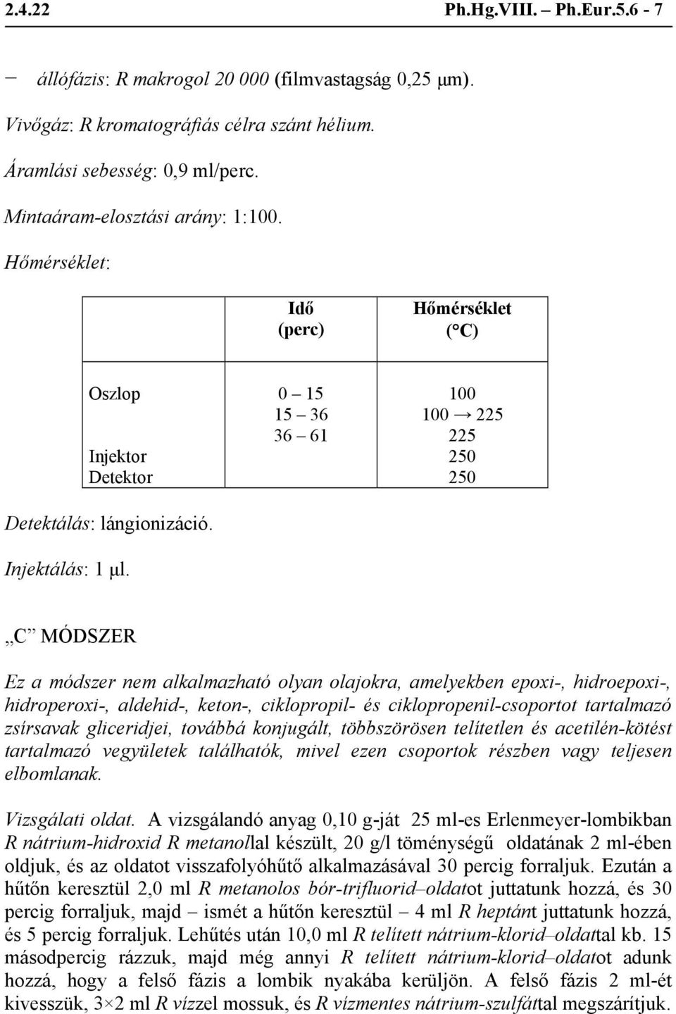 0 15 15 36 36 61 100 100 225 225 250 250 C MÓDSZER Ez a módszer nem alkalmazható olyan olajokra, amelyekben epoxi-, hidroepoxi-, hidroperoxi-, aldehid-, keton-, ciklopropil- és