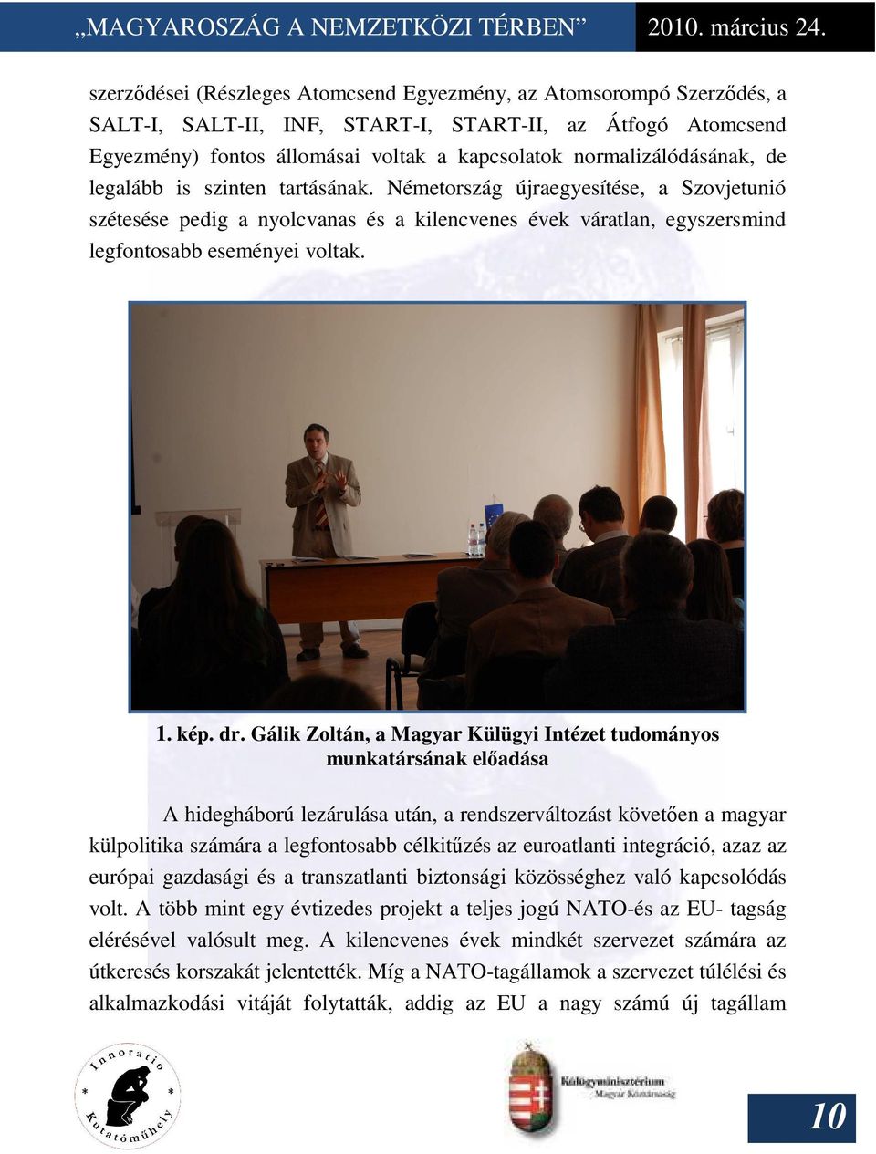 Németország újraegyesítése, a Szovjetunió szétesése pedig a nyolcvanas és a kilencvenes évek váratlan, egyszersmind legfontosabb eseményei voltak. 1. kép. dr.