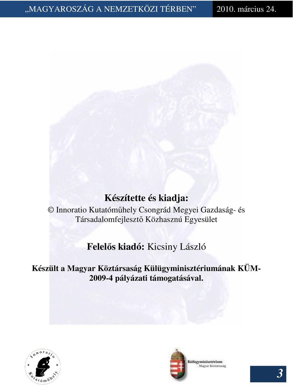 Egyesület Felelıs kiadó: Kicsiny László Készült a Magyar