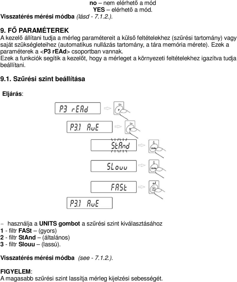 mérete). Ezek a paraméterek a <P3 read> csoportban vannak. Ezek a funkciók segítik a kezelőt, hogy a mérleget a környezeti feltételekhez igazítva tudja beállítani. 9.1.