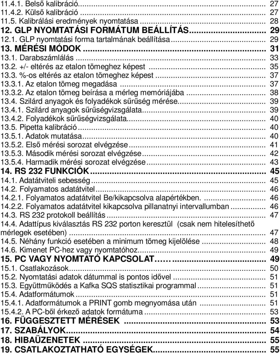 .. 38 13.4. Szilárd anyagok és folyadékok sűrűség mérése... 39 13.4.1. Szilárd anyagok sűrűségvizsgálata... 39 13.4.2. Folyadékok sűrűségvizsgálata... 40 13.5. Pipetta kalibráció... 40 13.5.1. Adatok mutatása.