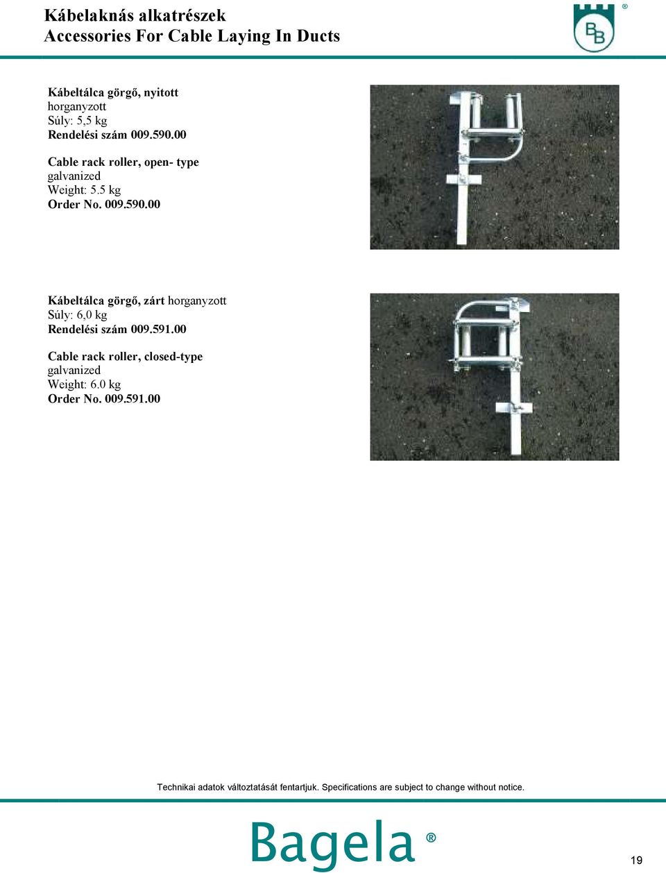 00 Cable rack roller, open- type galvanized : 5.5 kg 009.590.