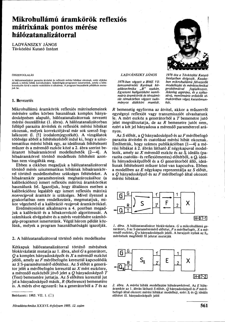 A program használatát példákon mutatjuk be. 1. Bevezetés LADVANSZKY JÁNOS 1978-ban végzett a BME Villamosmérnöki Karának híradástechnika B" szakán.