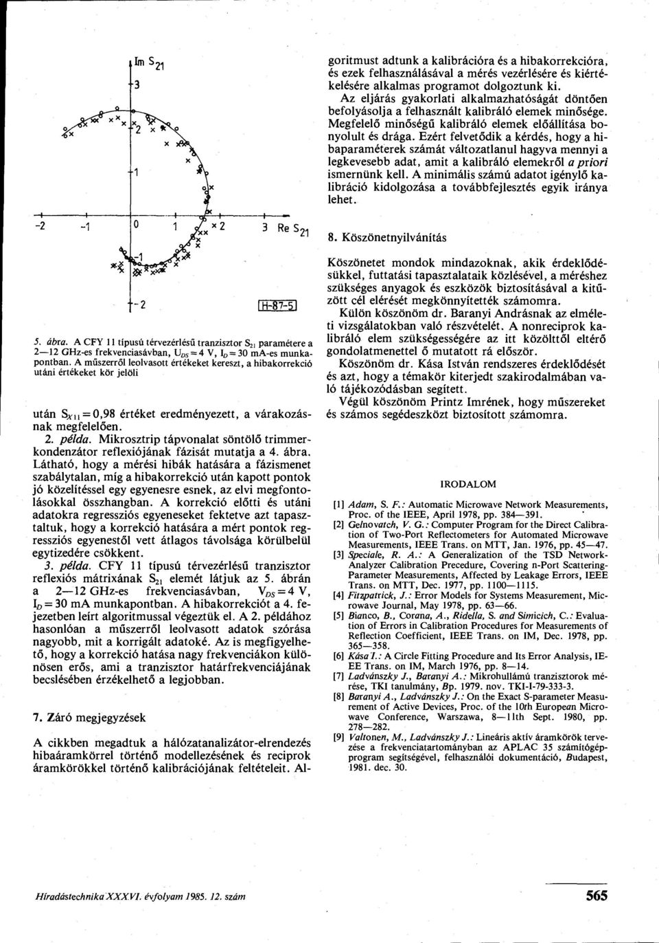 Az eljárás gyakorlati alkalmazhatóságát döntően befolyásolja a felhasznált kalibráló elemek minősége. Megfelelő minőségű kalibráló elemek előállítása bonyolult és drága.