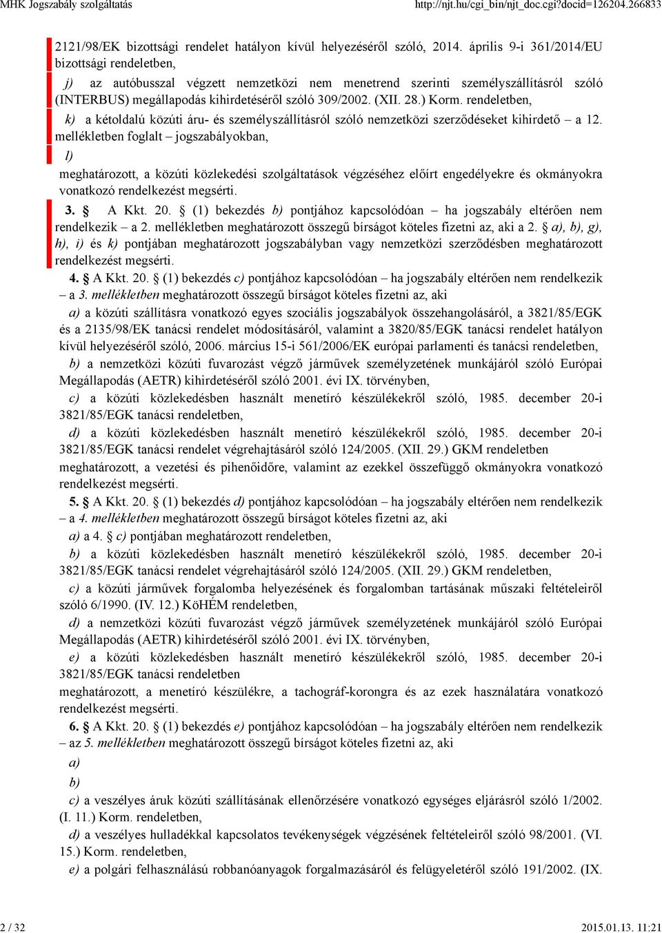 ) Korm. rendeletben, k) a kétoldalú közúti áru- és személyszállításról szóló nemzetközi szerződéseket kihirdető a 12.