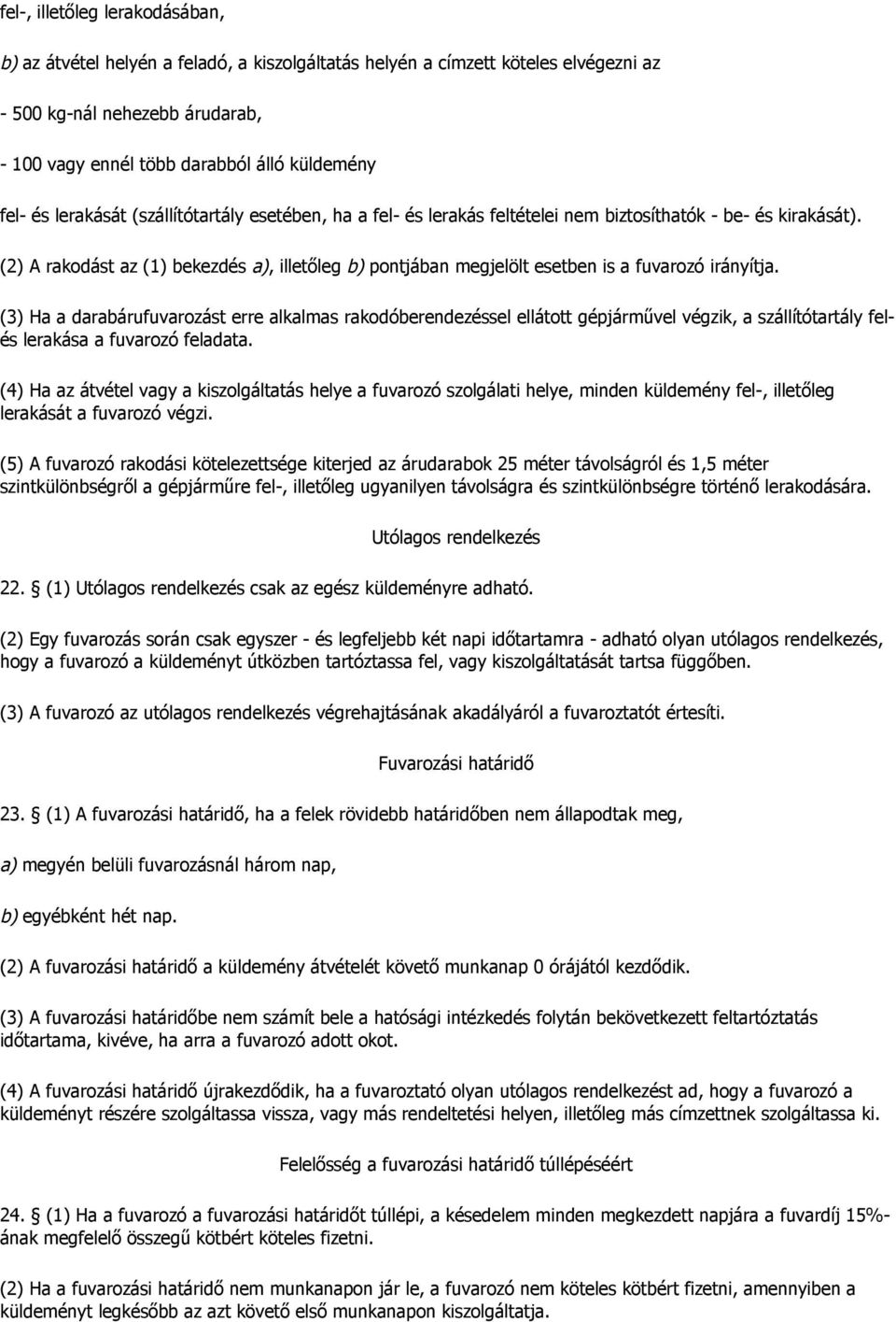 (2) A rakodást az (1) bekezdés a), illetőleg b) pontjában megjelölt esetben is a fuvarozó irányítja.