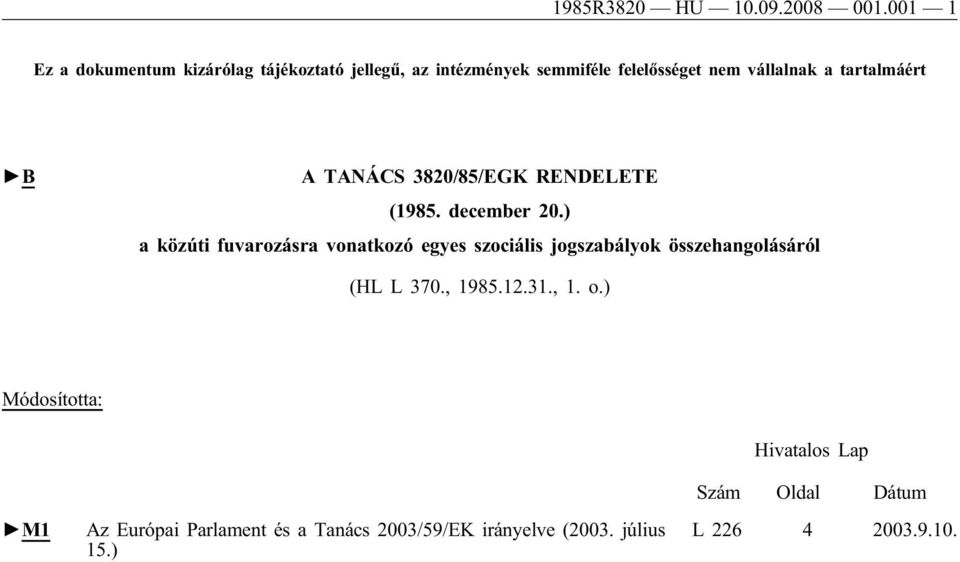tartalmáért B A TANÁCS 3820/85/EGK RENDELETE (1985. december 20.