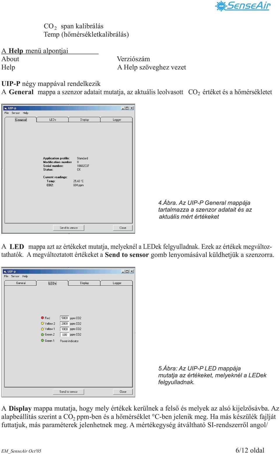 Az UIP-P General mappája tartalmazza a szenzor adatait és az aktuális mért értékeket A LED mappa azt az értékeket mutatja, melyeknél a LEDek felgyulladnak. Ezek az értékek megváltoztathatók.