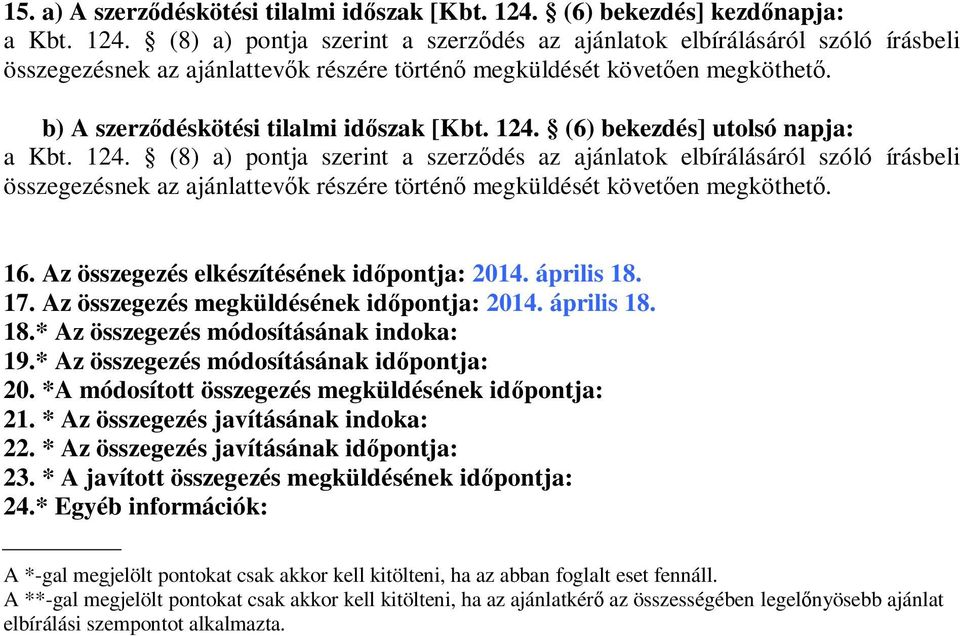 16. Az összegez elkzítének dıpontja: 2014. áprls 18. 17. Az összegez megküldének dıpontja: 2014. áprls 18. 18.* Az összegez módosításának ndoka: 19.* Az összegez módosításának dıpontja: 20.