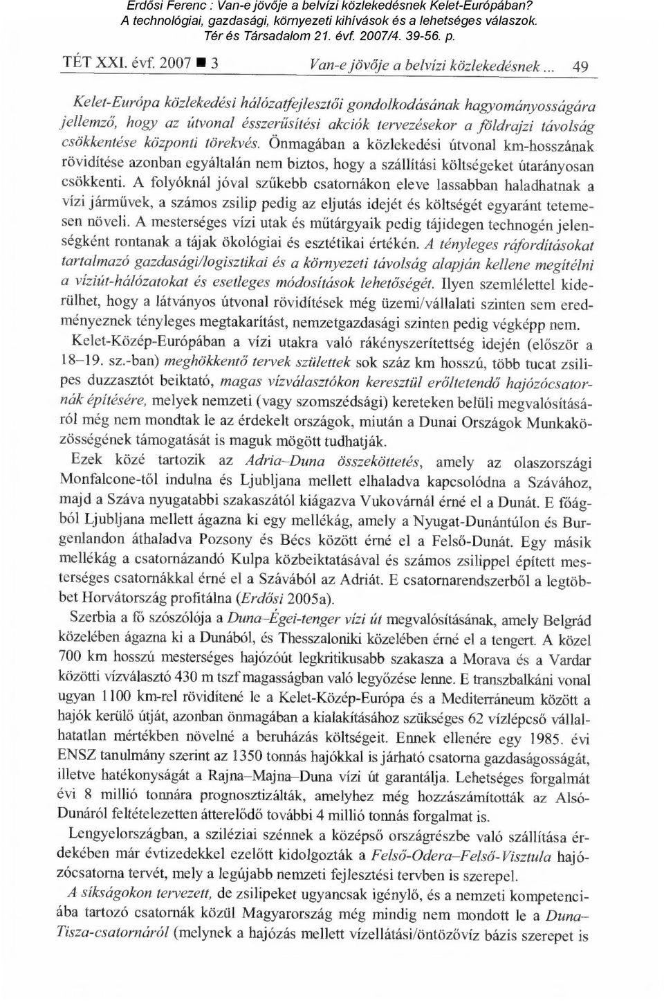 Önmagában a közlekedési útvonal km-hosszának rövidítése azonban egyáltalán nem biztos, hogy a szállítási költségeket útarányosan csökkenti.