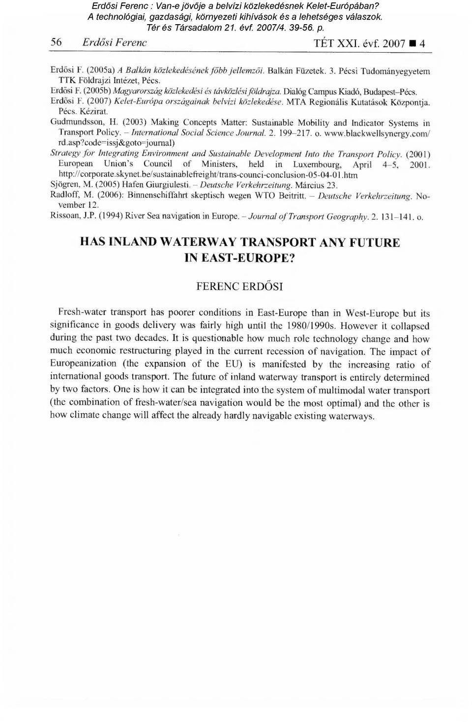 (2003) Making Concepts Matter: Sustainable Mobility and Indicator Systems in Transport Policy. International Social Science Journal. 2. 199-217. o. www.blackwellsynergy.com/ rd.asp?