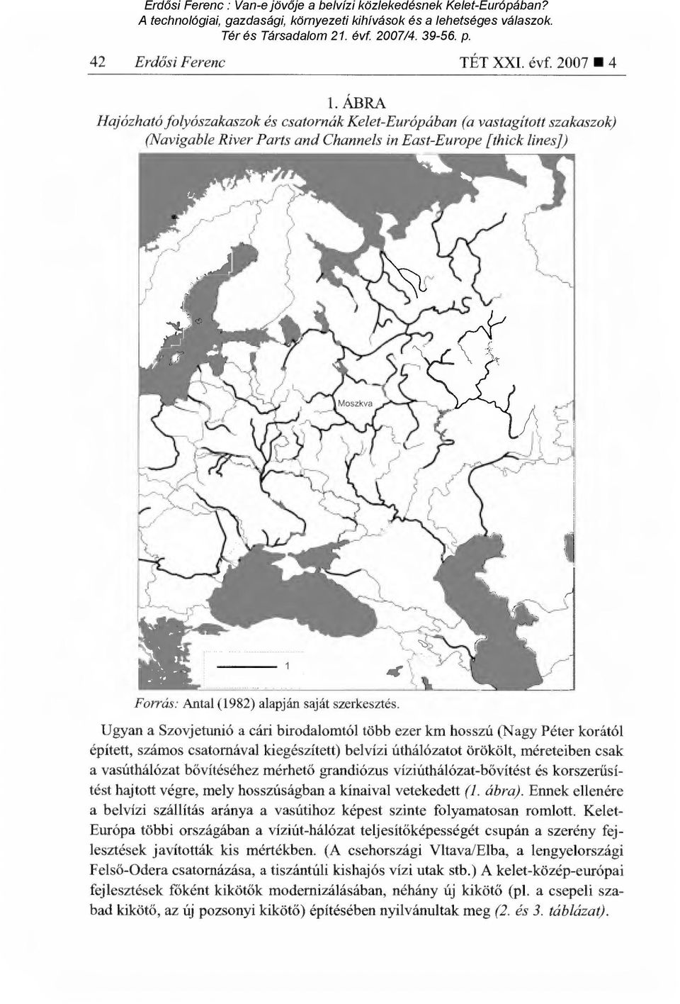 Ugyan a Szovjetunió a cári birodalomtól több ezer km hosszú (Nagy Péter korától épített, számos csatornával kiegészített) belvízi úthálózatot örökölt, méreteiben csak a vasúthálózat b ővítéséhez