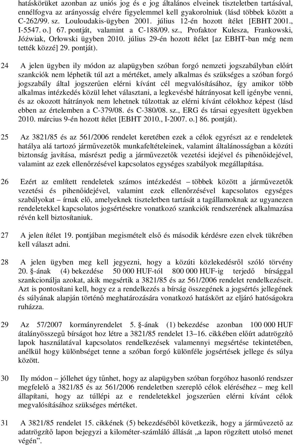 július 29-én hozott ítélet [az EBHT-ban még nem tették közzé] 29. pontját).