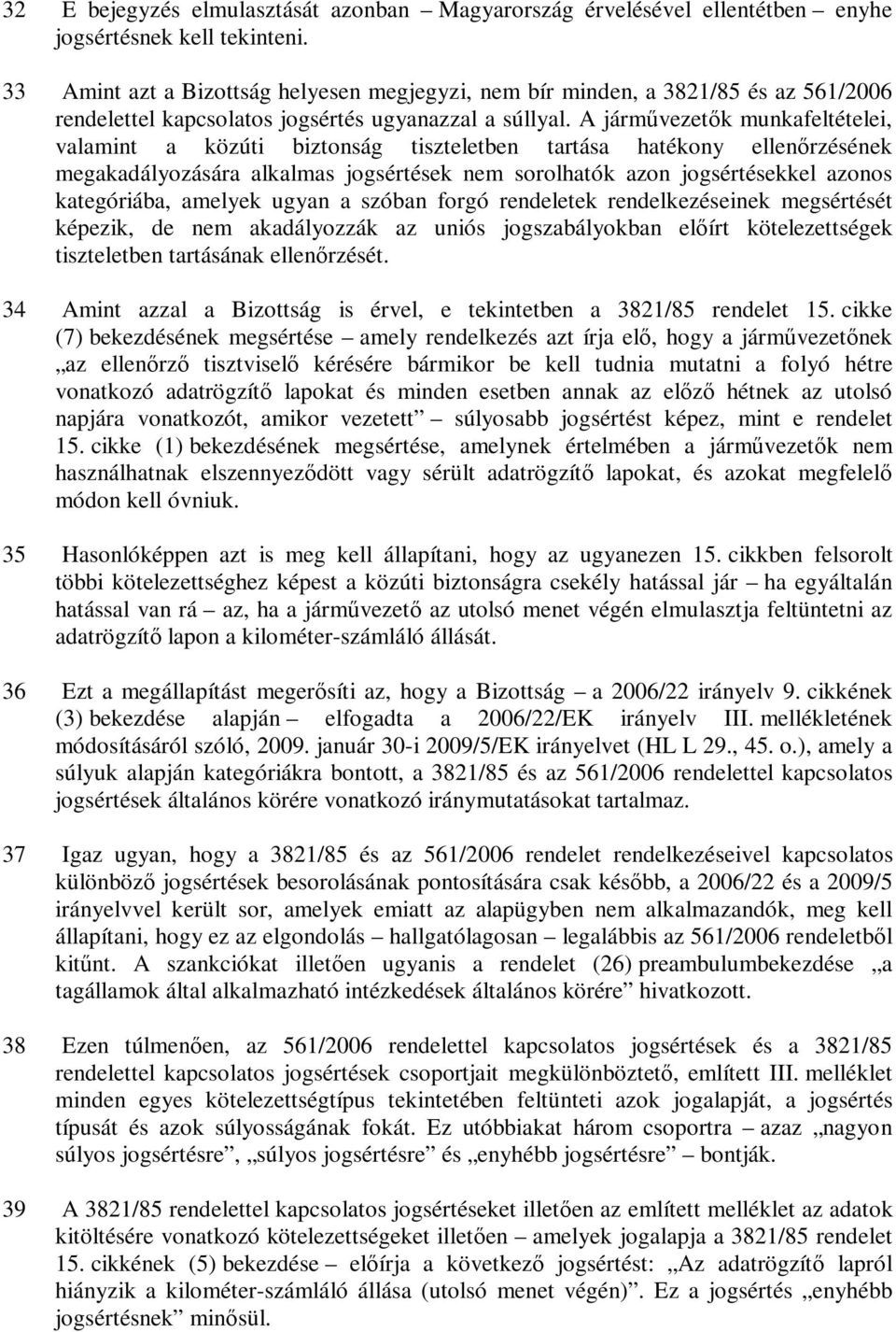 A járművezetők munkafeltételei, valamint a közúti biztonság tiszteletben tartása hatékony ellenőrzésének megakadályozására alkalmas jogsértések nem sorolhatók azon jogsértésekkel azonos kategóriába,