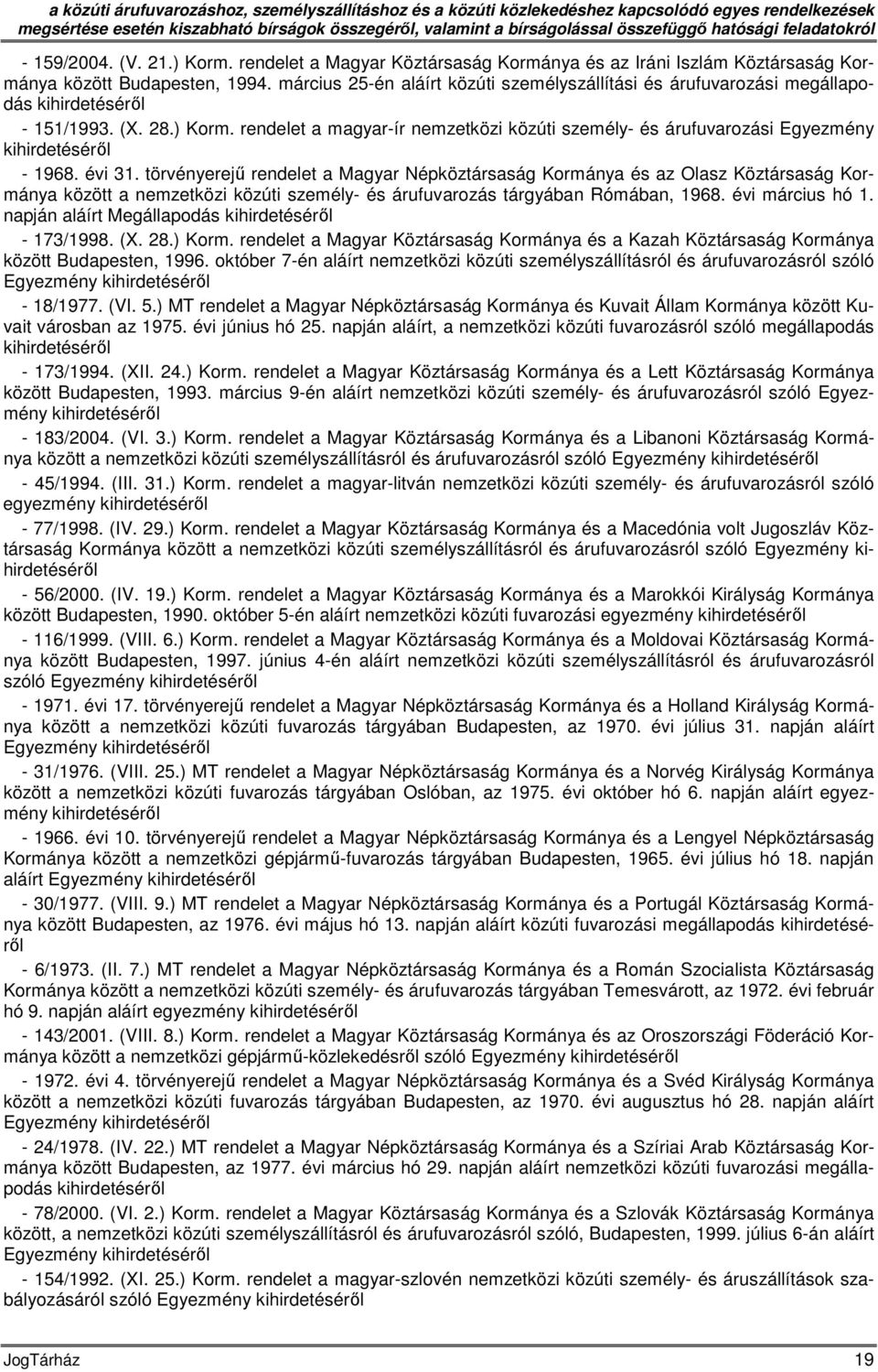 március 25-én aláírt közúti személyszállítási és árufuvarozási megállapodás kihirdetéséről - 151/1993. (X. 28.) Korm.