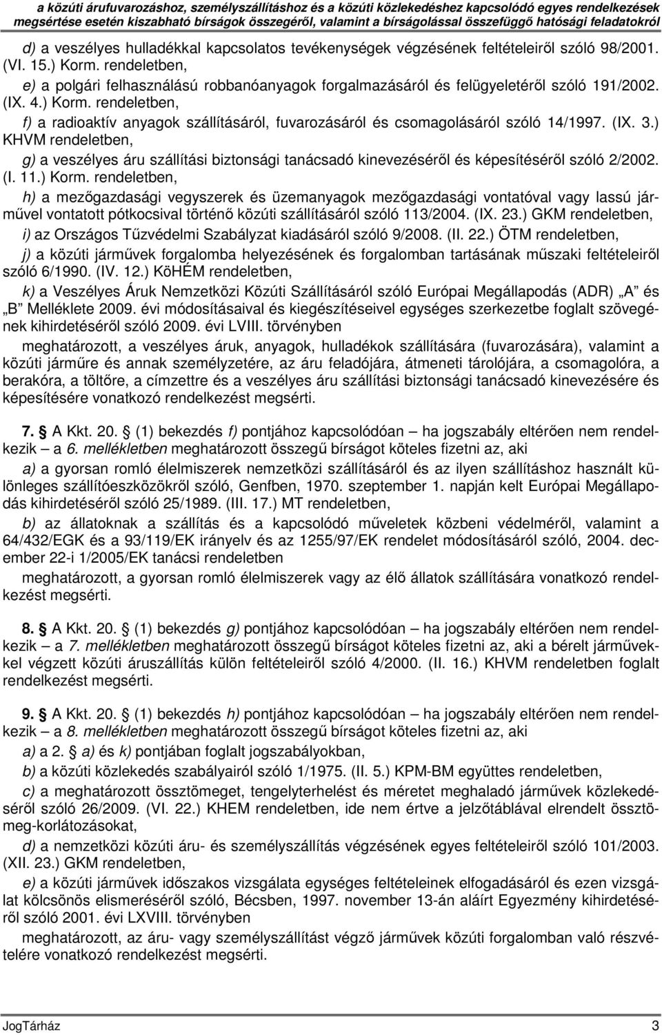 rendeletben, e) a polgári felhasználású robbanóanyagok forgalmazásáról és felügyeletéről szóló 191/2002. (IX. 4.) Korm.