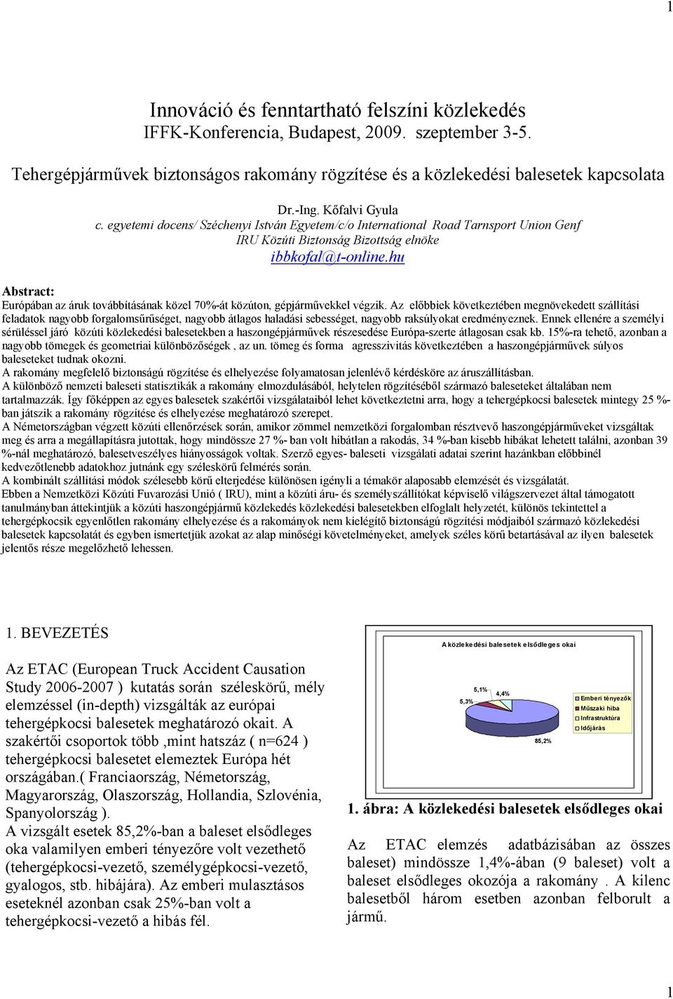 hu Abstract: Európában az áruk továbbításának közel 70%-át közúton, gépjárművekkel végzik.