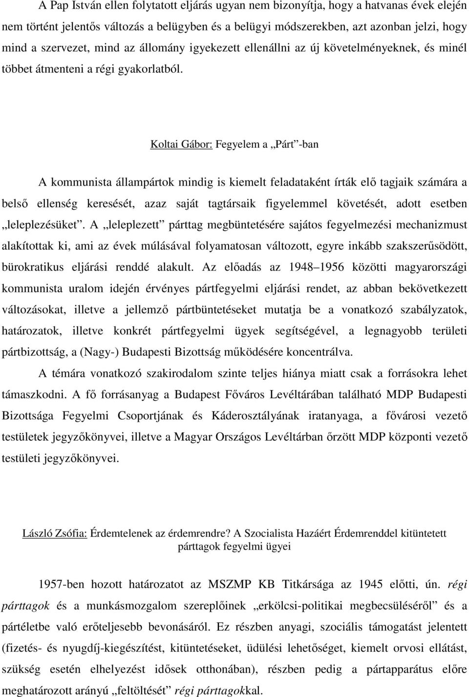 Koltai Gábor: Fegyelem a Párt -ban A kommunista állampártok mindig is kiemelt feladataként írták elı tagjaik számára a belsı ellenség keresését, azaz saját tagtársaik figyelemmel követését, adott