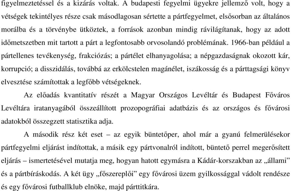 mindig rávilágítanak, hogy az adott idımetszetben mit tartott a párt a legfontosabb orvosolandó problémának.