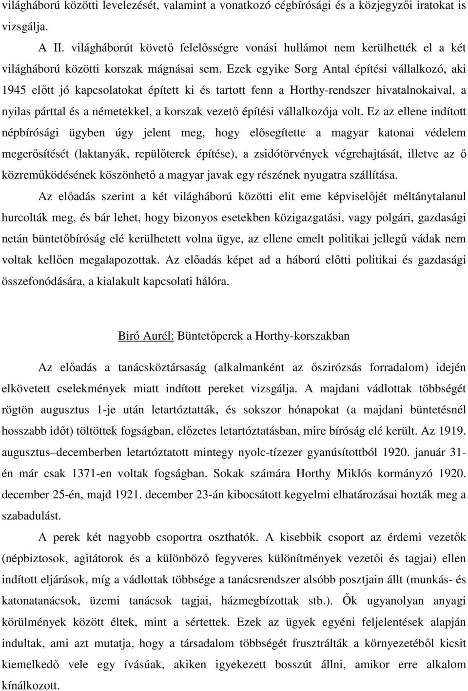 Ezek egyike Sorg Antal építési vállalkozó, aki 1945 elıtt jó kapcsolatokat épített ki és tartott fenn a Horthy-rendszer hivatalnokaival, a nyilas párttal és a németekkel, a korszak vezetı építési