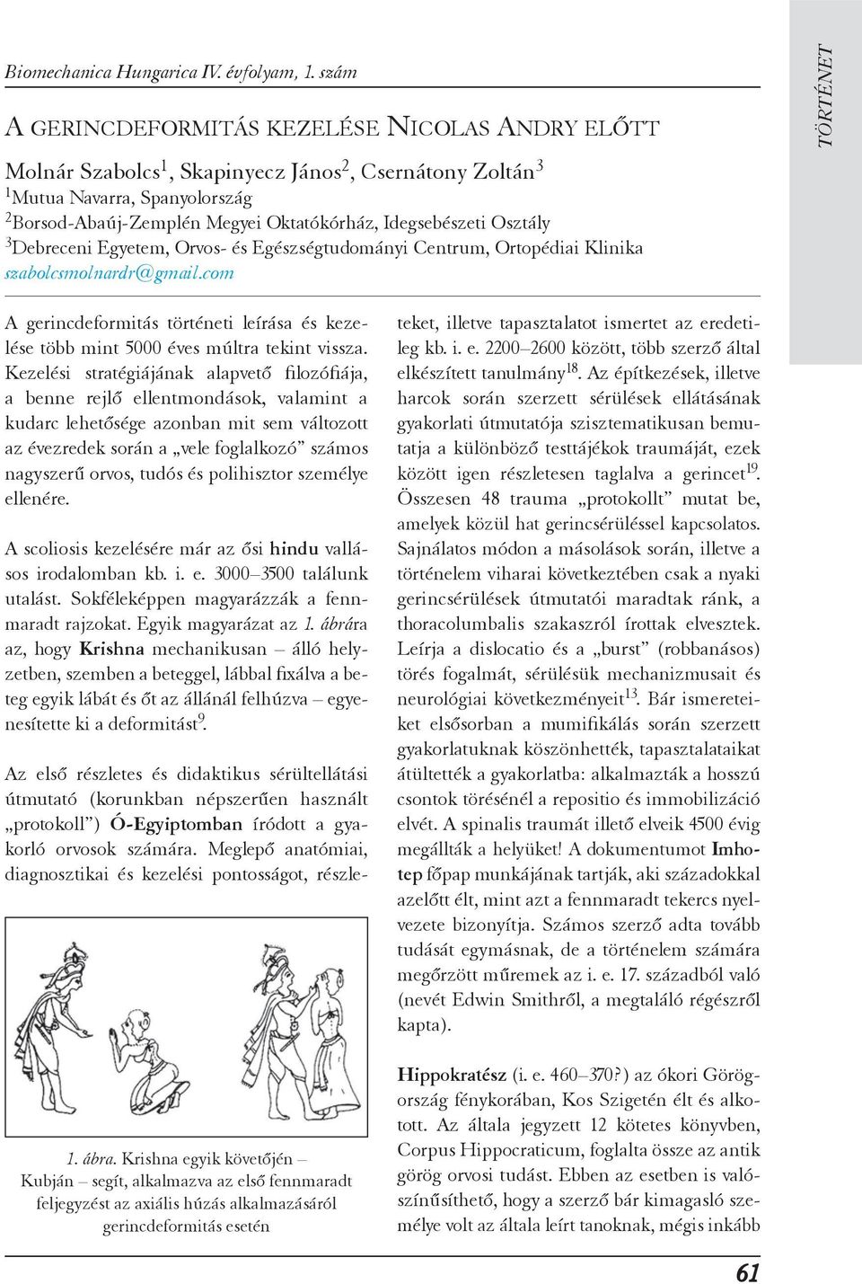 Idegsebészeti Osztály 3 Debreceni Egyetem, Orvos- és Egészségtudományi Centrum, Ortopédiai Klinika szabolcsmolnardr@gmail.