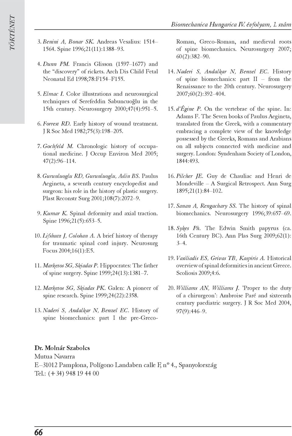 Forrest RD. Early history of wound treatment. J R Soc Med 1982;75(3):198 205. 7. Gochfeld M. Chronologic history of occupational medicine. J Occup Environ Med 2005; 47(2):96 114. 8.