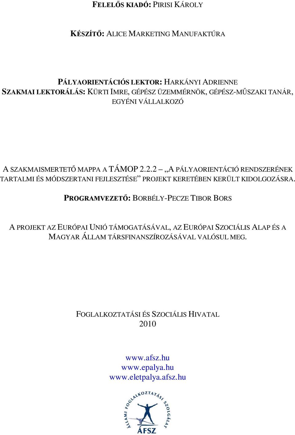 2.2 A PÁLYAORIENTÁCIÓ RENDSZERÉNEK TARTALMI ÉS MÓDSZERTANI FEJLESZTÉSE PROJEKT KERETÉBEN KERÜLT KIDOLGOZÁSRA.