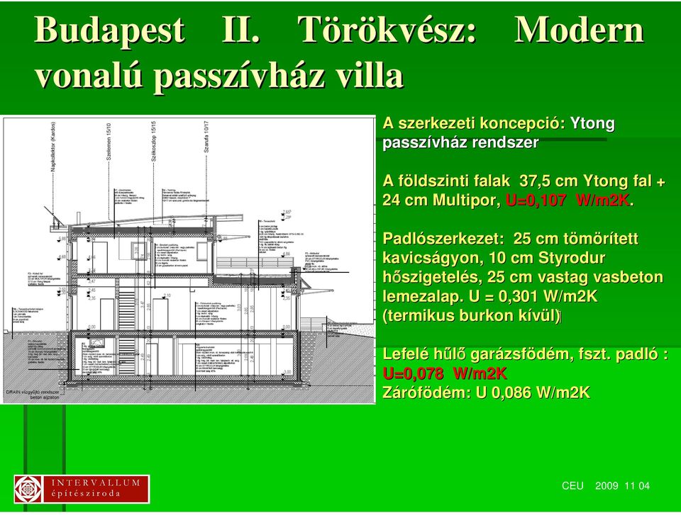 földszinti f falak 37,5 cm Ytong fal + 24 cm Multipor, U=0,107 W/m2K.