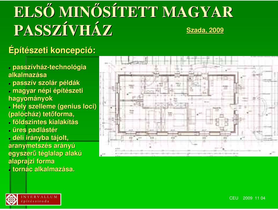 hagyományok Hely szelleme (genius loci) (palóch cház) tet forma, földszintes kialakítás üres