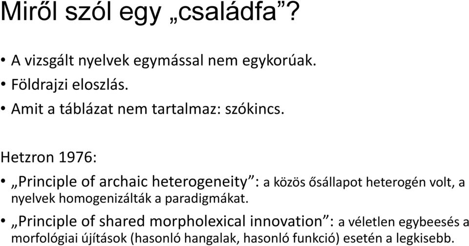 Hetzron 1976: Principle of archaic heterogeneity : a közös ősállapot heterogén volt, a nyelvek