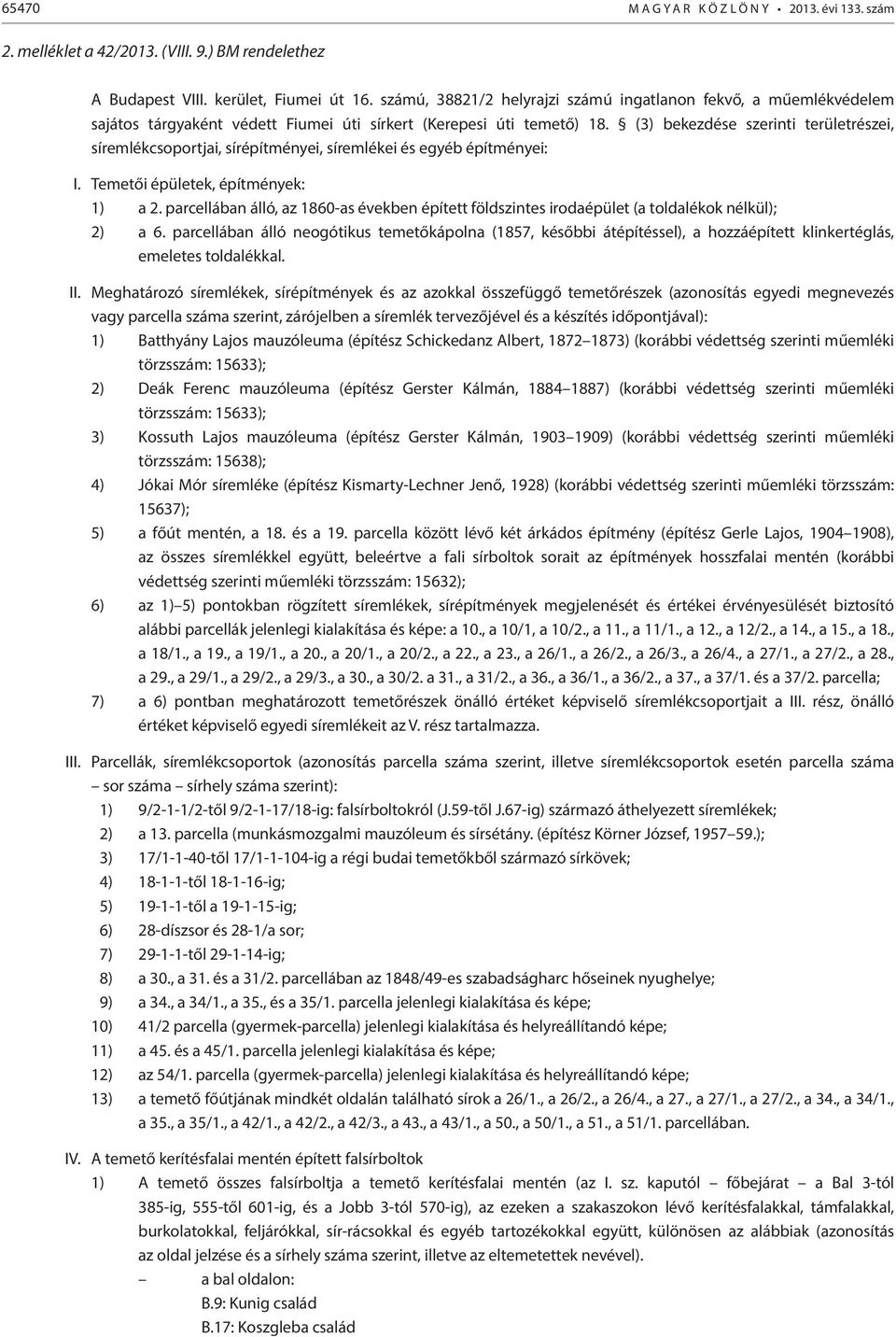 (3) bekezdése szerinti területrészei, síremlékcsoportjai, sírépítményei, síremlékei és egyéb építményei: I. Temetői épületek, építmények: 1) a 2.