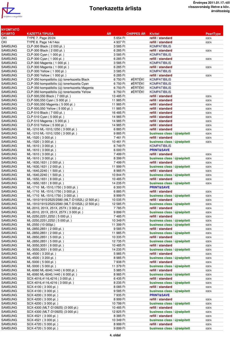 ) 6 285 Ft refill / standard IGEN SAMSUNG CLP-300 Magenta ( 1 000 pl. ) 3 585 Ft KOMPATIBILIS SAMSUNG CLP-300 Magenta ( 1 000 pl. ) 6 285 Ft refill / standard IGEN SAMSUNG CLP-300 Yellow ( 1 000 pl.