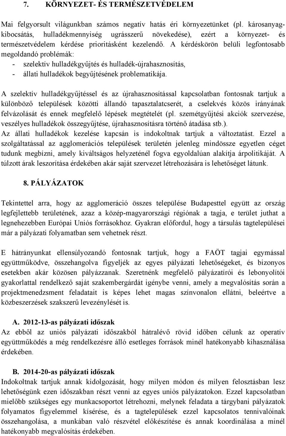 A kérdéskörön belüli legfontosabb megoldandó problémák: - szelektív hulladékgyűjtés és hulladék-újrahasznosítás, - állati hulladékok begyűjtésének problematikája.