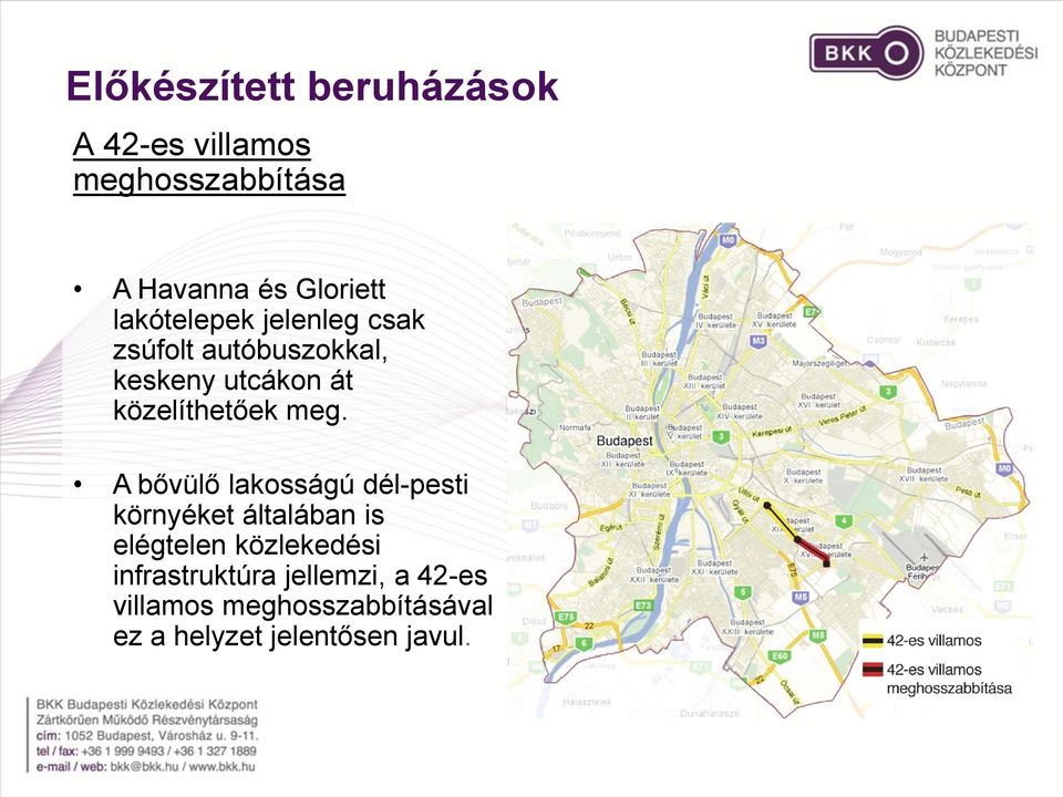 meg. A bővülő lakosságú dél-pesti környéket általában is elégtelen közlekedési