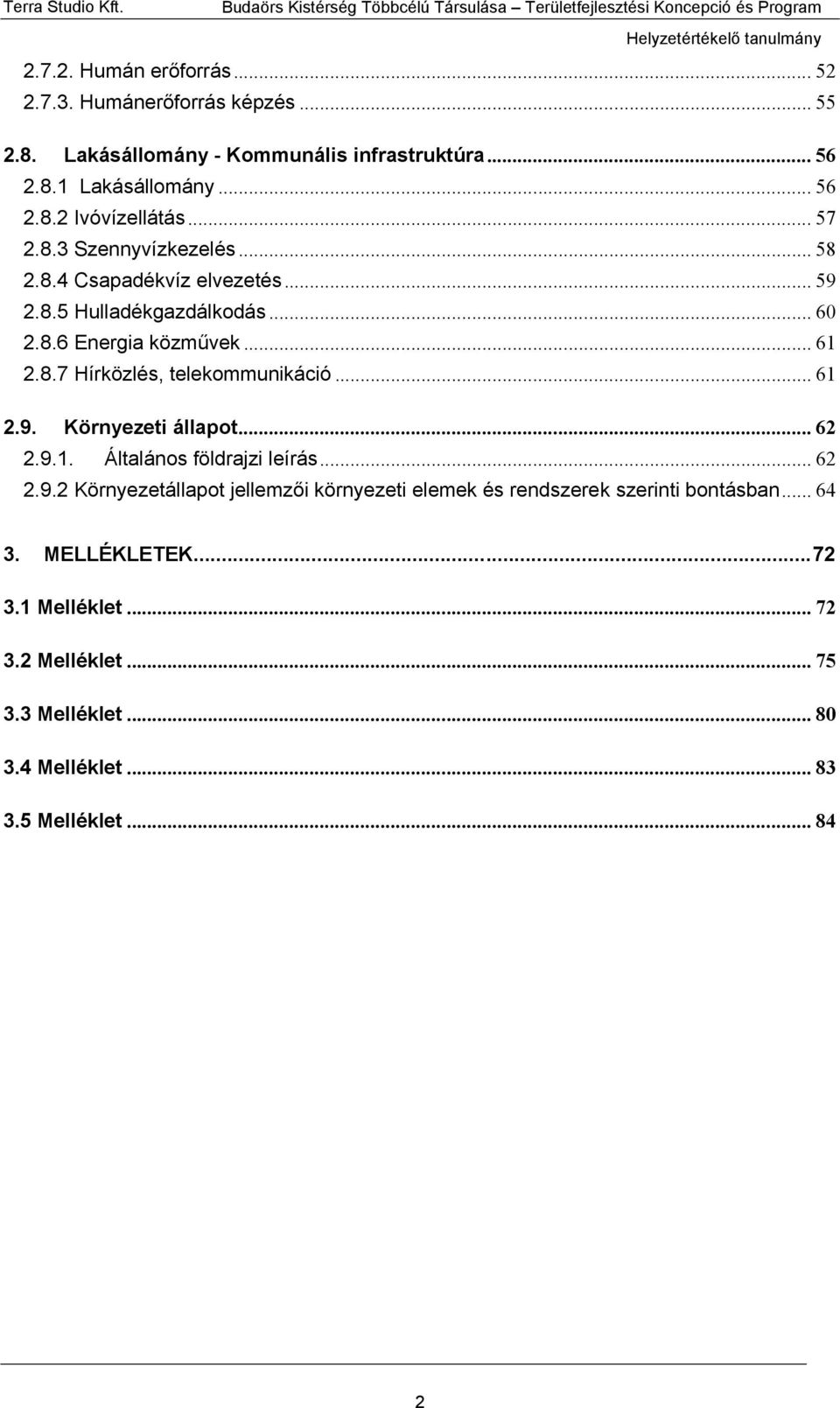 .. 61 2.9. Környezeti állapot... 62 2.9.1. Általános földrajzi leírás... 62 2.9.2 Környezetállapot jellemzői környezeti elemek és rendszerek szerinti bontásban.