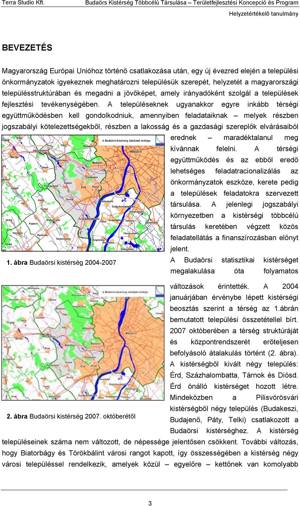 településstruktúrában és megadni a jövőképet, amely irányadóként szolgál a települések fejlesztési tevékenységében.