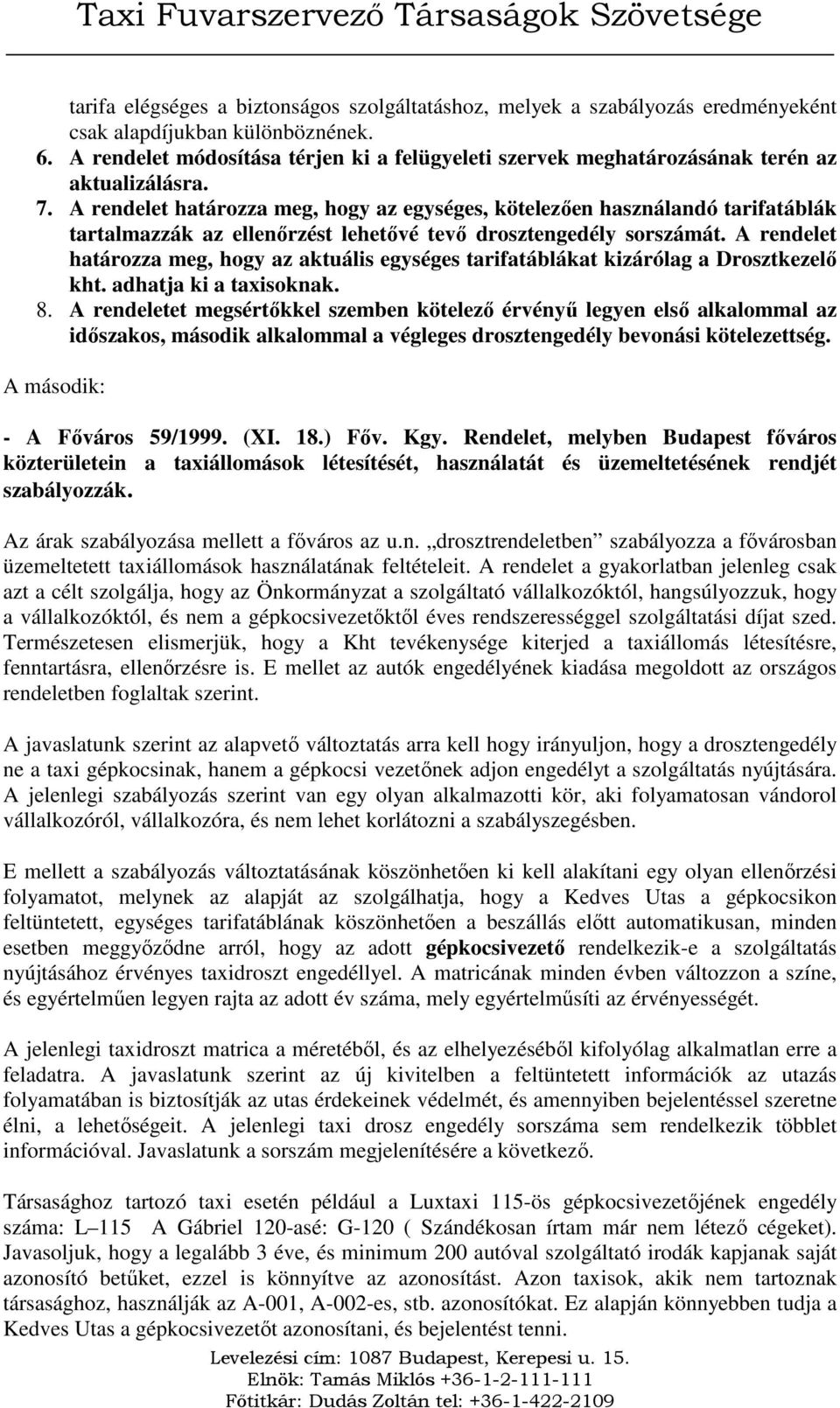 A rendelet határozza meg, hogy az egységes, kötelezıen használandó tarifatáblák tartalmazzák az ellenırzést lehetıvé tevı drosztengedély sorszámát.