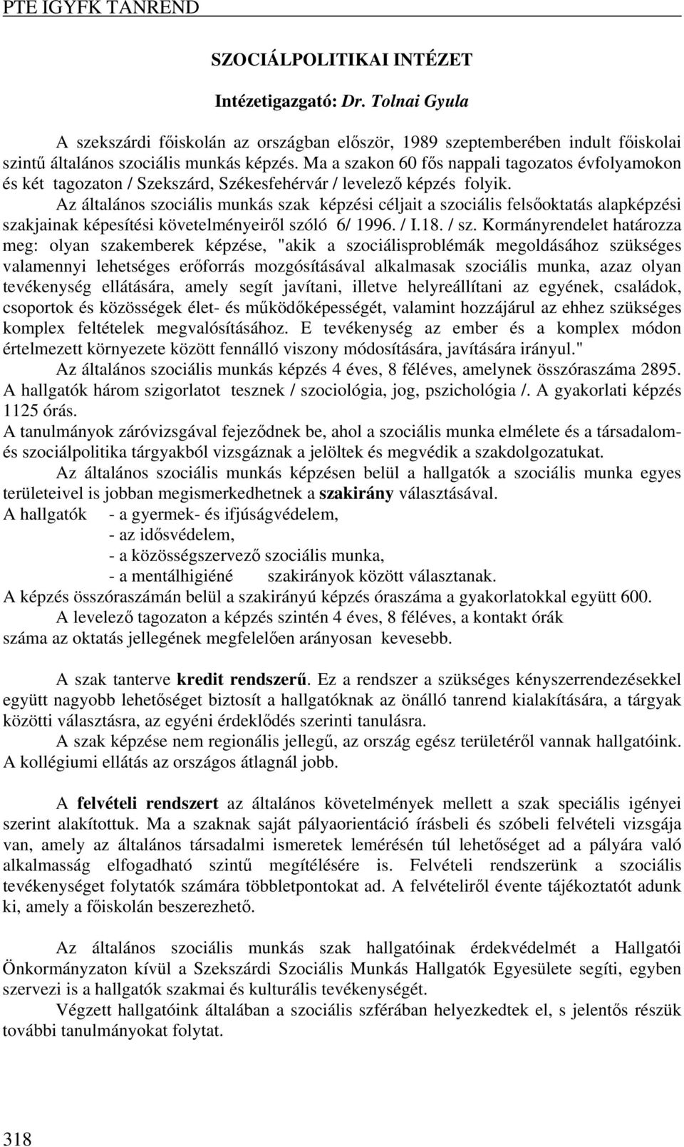 Az általános szociális munkás szak képzési céljait a szociális felsőoktatás alapképzési szakjainak képesítési követelményeiről szóló 6/ 1996. / I.18. / sz.