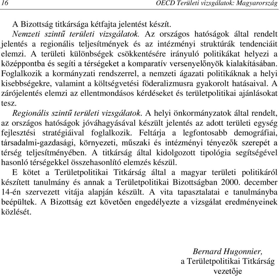 A területi különbségek csökkentésére irányuló politikákat helyezi a N ]pssrqwedpvvhjtwldwpuvpjhnhwdnrpsdudwtyyhuvhq\ho Q\ NNLDODNtWiViEDQ Foglalkozik a kormányzati rendszerrel, a nemzeti ágazati