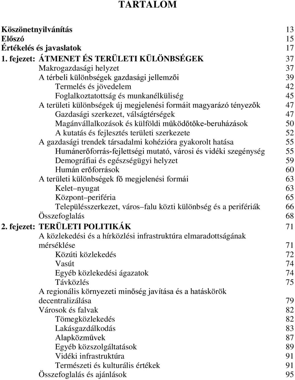 új mhjmhohqpvlirupilwpdj\dui]ywpq\h] N 47 Gazdasági szerkezet, válságtérségek 47 Magánvállalkozások és külföldi P N G W NHEHUXKi]iVRN 50 A kutatás és fejlesztés területi szerkezete 52 A gazdasági