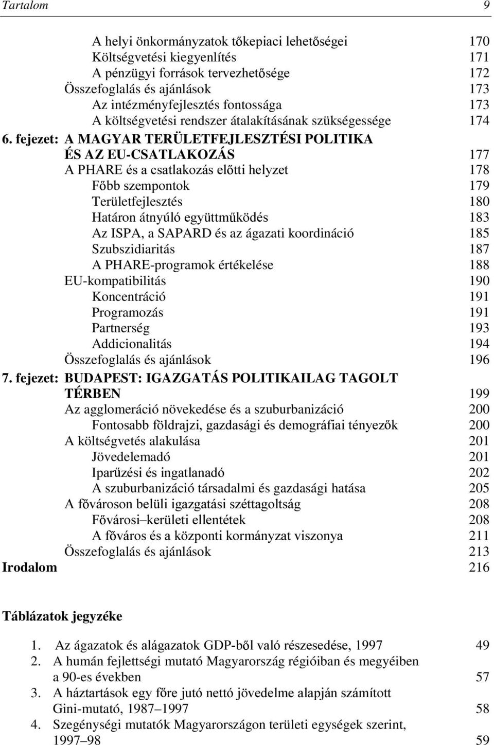 fejezet: A MAGYAR TERÜLETFEJLESZTÉSI POLITIKA ÉS AZ EU-CSATLAKOZÁS 177 $3+$5(pVDFVDWODNR]iVHO WWLKHO\]HW 178 ) EEV]HPSRQWRN 179 Területfejlesztés 180 Határon átnyúoyhj\ WWP N GpV 183 Az ISPA, a