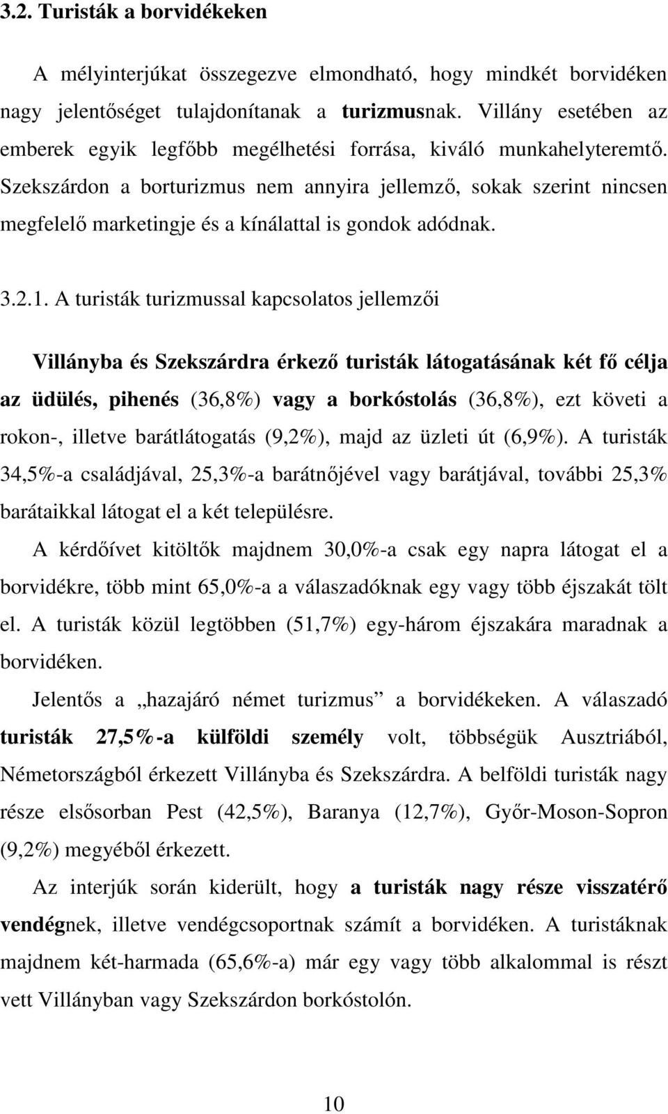 Szekszárdon a borturizmus nem annyira jellemzı, sokak szerint nincsen megfelelı marketingje és a kínálattal is gondok adódnak. 3.2.1.