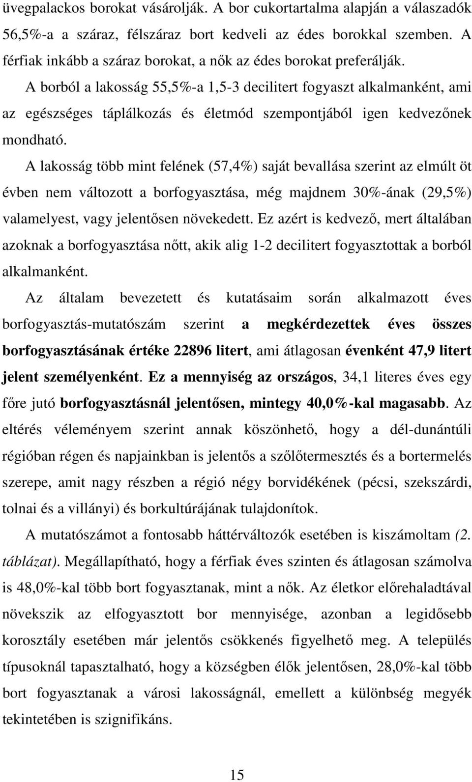 A borból a lakosság 55,5%-a 1,5-3 decilitert fogyaszt alkalmanként, ami az egészséges táplálkozás és életmód szempontjából igen kedvezınek mondható.