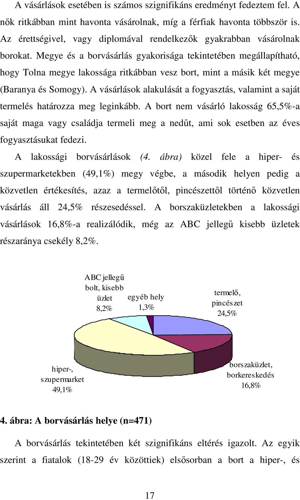 Megye és a borvásárlás gyakorisága tekintetében megállapítható, hogy Tolna megye lakossága ritkábban vesz bort, mint a másik két megye (Baranya és Somogy).